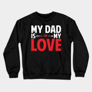 Fathers Day Gift Idea Dad Is My Love Crewneck Sweatshirt